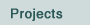 Projects